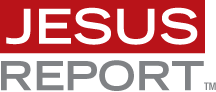Jesus Report - Kingdom News & Encouragement